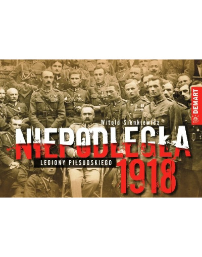 Niepodległa 1918. Legiony Piłsudskiego